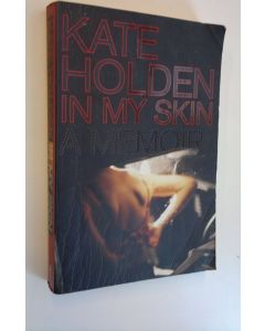 Kirjailijan Kate Holden käytetty kirja In My Skin - A Memoir
