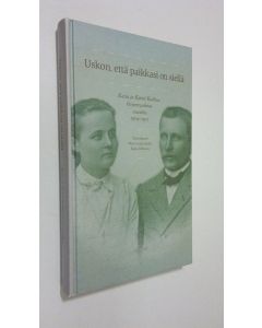 Tekijän Maria-Liisa ym. Kallio  käytetty kirja Uskon, että paikkasi on siellä : Kaisa ja Kyösti Kallion kirjeenvaihtoa vuosilta 1904-1917