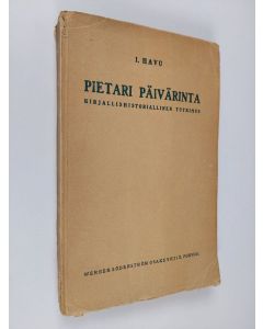 Kirjailijan I. Havu käytetty kirja Pietari Päivärinta : kirjallishistoriallinen tutkimus