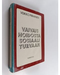 Kirjailijan Veikko Piirainen käytetty kirja Vaivaishoidosta sosiaaliturvaan : sosiaalihuollon ja sen työntekijäjärjestöjen historiaa Suomen itsenäisyyden ajalta