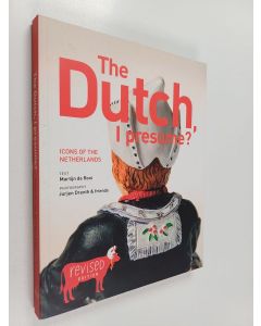 Kirjailijan Jurjen Drenth & Martijn de Rooi ym. käytetty kirja The Dutch, I Presume? - Icons of the Netherlands