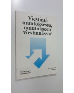 Tekijän Jyrki Pietilä  käytetty kirja Viestintä muutoksessa, muutokseen viestinnässä