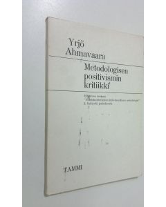 Kirjailijan Yrjö Ahmavaara käytetty kirja Metodologisen positivismin kritiikki