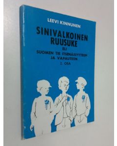 Kirjailijan Leevi Kinnunen käytetty kirja Sinivalkoinen ruusuke eli Suomen tie itsenäisyyteen ja vapauteen 2