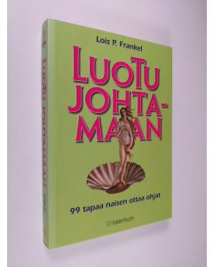 Kirjailijan Lois P. Frankel käytetty kirja Luotu johtamaan : 99 tapaa naisen ottaa ohjat (ERINOMAINEN)
