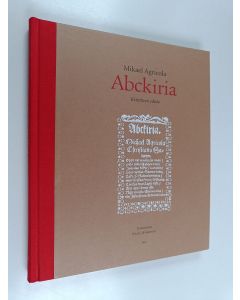 Tekijän Kaisa Häkkinen  käytetty kirja Mikael Agricola: Abckiria : kriittinen editio (UUDENVEROINEN)