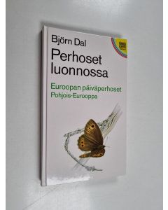 Kirjailijan Björn Dal käytetty kirja Perhoset luonnossa Euroopan päiväperhoset Pohjois-Eurooppa