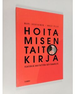 Kirjailijan Mari Jauhiainen & Anssi Villa käytetty kirja Hoitamisen taitokirja - tehtäviä hoitotyön käytännöstä