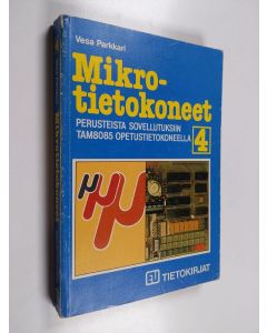 Kirjailijan Vesa Parkkari käytetty kirja Mikrotietokoneet : perusteista sovellutuksiin TAM8085-opetustietokoneella