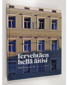 Kirjailijan Eeva Karhunen käytetty kirja Tervehtäen hellä äitisi : kirjeitä Porista 1838-1859 - Kirjeitä Porista 1838-1859