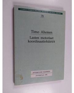 Kirjailijan Timo Ahonen käytetty kirja Lasten motoriset koordinatiohäiriöt : kehitysneuropsykologinen seurantatutkimus
