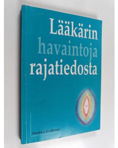 Kirjailijan Markku Jyväkorpi käytetty kirja Lääkärin havaintoja rajatiedosta