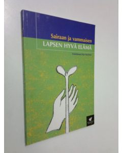 Tekijän Erja Saarinen  käytetty kirja Sairaan ja vammaisen lapsen hyvä elämä