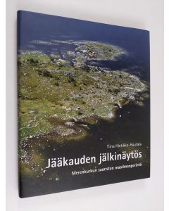 Kirjailijan Tiina Hietikko-Hautala käytetty kirja Jääkauden jälkinäytös : Merenkurkun saariston maailmanperintö