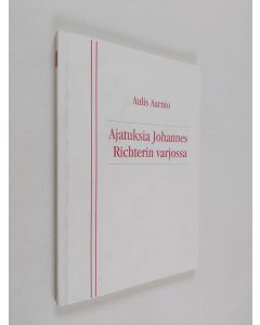 Kirjailijan Aulis Aarnio käytetty kirja Ajatuksia Johannes Richterin varjossa : Puheita ja kirjoituksia vuodelta 1998