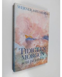 Kirjailijan Werner Aspenström käytetty kirja Tidigt en morgon, sent på jorden