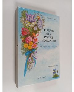 Kirjailijan Claude Le Roy käytetty kirja Fleurs de la poésie normande - du Moyen âge à nos jours