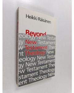 Kirjailijan Heikki Räisänen käytetty kirja Beyond New Testament theology : a story and a programme
