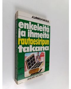 Kirjailijan André Morea käytetty kirja Enkeleitä ja ihmeitä rautaesiripun takana