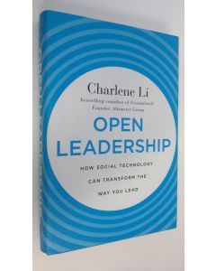 Kirjailijan Charlene Li käytetty kirja Open Leadership : How social technology can transform the way you lead (ERINOMAINEN)