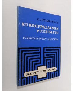 Kirjailijan T. I. Wuorenrinne käytetty kirja Eurooppalainen puhetaito vuosituhanten saatossa