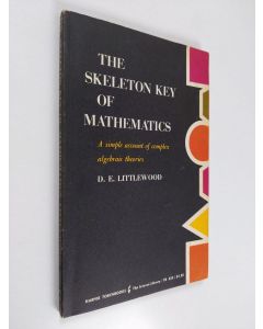 Kirjailijan Dudley Ernest Littlewood käytetty kirja The Skeleton Key of Mathematics - A Simple Account of Complex Algebraic Theories