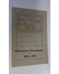 Kirjailijan S. Toiviainen käytetty teos Katsaus Elisenvaaran osuuskaupan r. l. 10-vuotiseen toimintaan 1906-1916