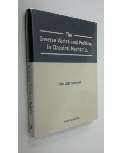 Kirjailijan Jan Lopuszanski käytetty kirja The Inverse Variational Problem in Classical Mechanics (ERINOMAINEN)