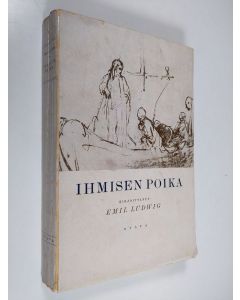 Kirjailijan Emil Ludwig käytetty kirja Ihmisen poika : Jeesuksen historia