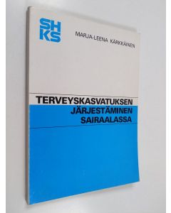 Kirjailijan Marja-Leena Kärkkäinen käytetty kirja Terveyskasvatuksen järjestäminen sairaalassa