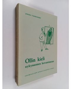 Kirjailijan Jorma Vuoriniemi käytetty kirja Ollin kieli nykysuomen kuvastimena : semanttis-interpretatiivi tutkimus