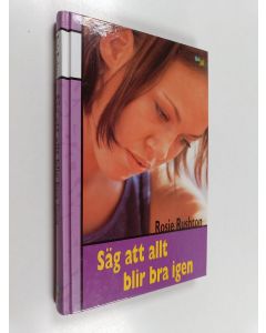 Kirjailijan Rosie Rushton käytetty kirja Säg att allt blir bra igen