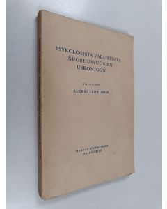 Kirjailijan Aleksi Lehtonen käytetty kirja Psykologista valaistusta nuoruusvuosien uskontoon