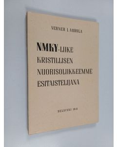 Kirjailijan Verner J. Aurola käytetty kirja NMKY-liike kristillisen nuorisoliikkeemme esitaistelijana