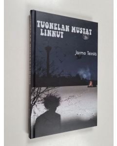 Kirjailijan Jarmo Teinilä käytetty kirja Tuonelan mustat linnut : romaani