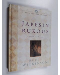 Kirjailijan Bruce H. Wilkinson käytetty kirja Jabesin rukous : siunauksen salaisuus