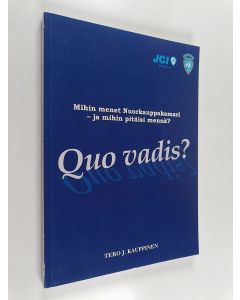 Kirjailijan Tero J. Kauppinen käytetty kirja Quo vadis? : mihin menet Nuorkauppakamari - ja mihin pitäisi mennä?