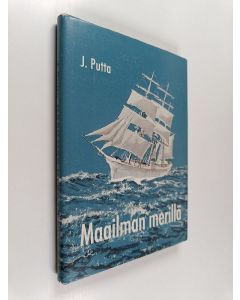 Kirjailijan Jalo Putta käytetty kirja Maailman merillä : muistelmia merimatkoistani vuosina 1901-1921