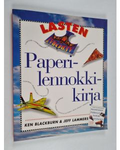 Kirjailijan Ken Blackburn käytetty kirja Lasten paperilennokkikirja : 16 taittelumallia