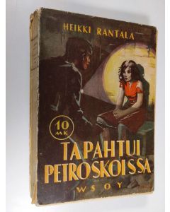 Kirjailijan Heikki Rantala käytetty kirja Tapahtui Petroskoissa : seikkailuromaani