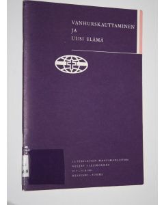 käytetty teos Vanhurskauttaminen ja uusi elämä : luterilaisen maailmanliiton neljäs yleiskokous 30.7.-11.8.1963