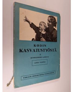 Kirjailijan Aino Voipio käytetty kirja Kodin kasvatustyöstä : Jälkimmäinen osa