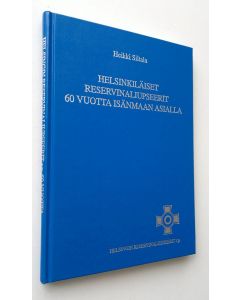 Kirjailijan Heikki Siltala käytetty kirja Helsinkiläiset reservinaliupseerit 60 vuotta isänmaan asialla (UUSI)
