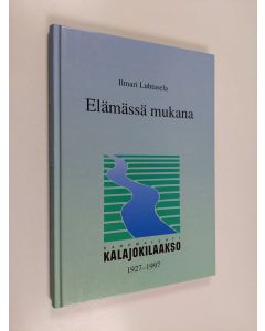 Kirjailijan Ilmari Luhtasela käytetty kirja Elämässä mukana : Kalajokilaakso 1927-1997