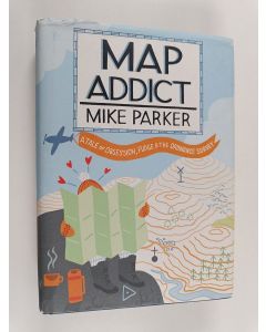 Kirjailijan Mike Parker käytetty kirja Map Addict : A Tale of Obsession, Fudge & the Ordance Survey