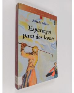Kirjailijan Alfredo Iriarte käytetty kirja Espárragos para dos leones