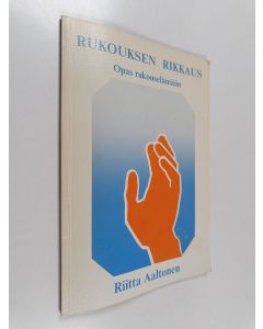 Kirjailijan Riitta Aaltonen käytetty kirja Rukouksen rikkaus : opas rukouselämään