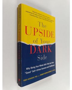Kirjailijan Robert Biswas-Diener & Todd B. Kashdan käytetty kirja The Upside of Your Dark Side - Why Being Your Whole Self--Not Just Your "Good" Self--Drives Success and Fulfillment