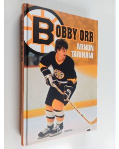Kirjailijan Bobby Orr käytetty kirja Bobby Orr : minun tarinani