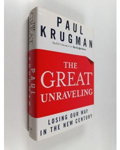 Kirjailijan Paul Krugman käytetty kirja The great unraveling : losing our way in the new century